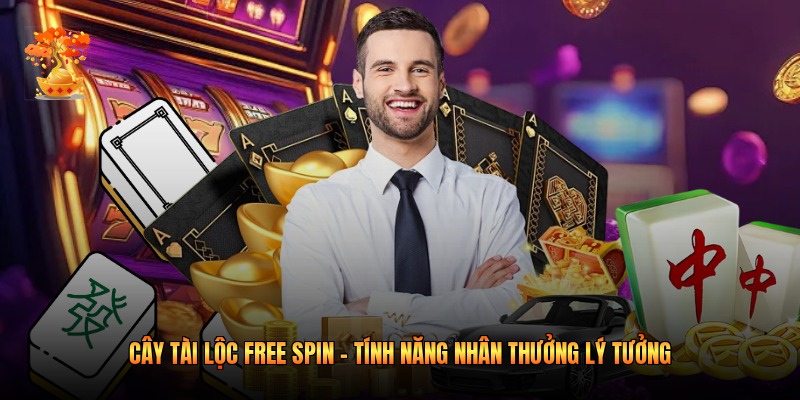 Cây Tài Lộc Free Spin - Tính Năng Nhân Thưởng Lý Tưởng