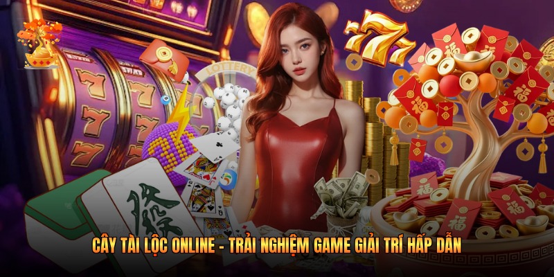 Cây tài lộc online – Trải nghiệm game giải trí hấp dẫn