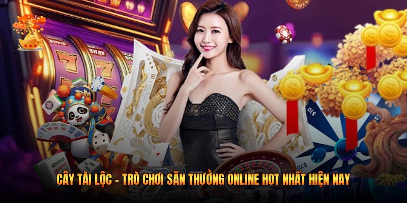 Cây tài lộc - Trò chơi săn thưởng online hot nhất hiện nay