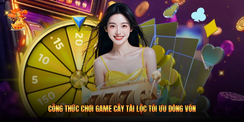 Công thức chơi game Cây tài lộc tối ưu dòng vốn