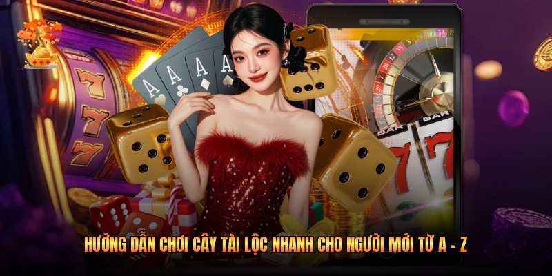 Hướng Dẫn Chơi Cây Tài Lộc Nhanh Cho Người Mới Từ A - Z