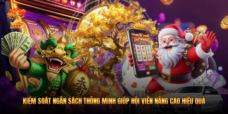 Kiểm soát ngân sách thông minh giúp hội viên nâng cao hiệu quả