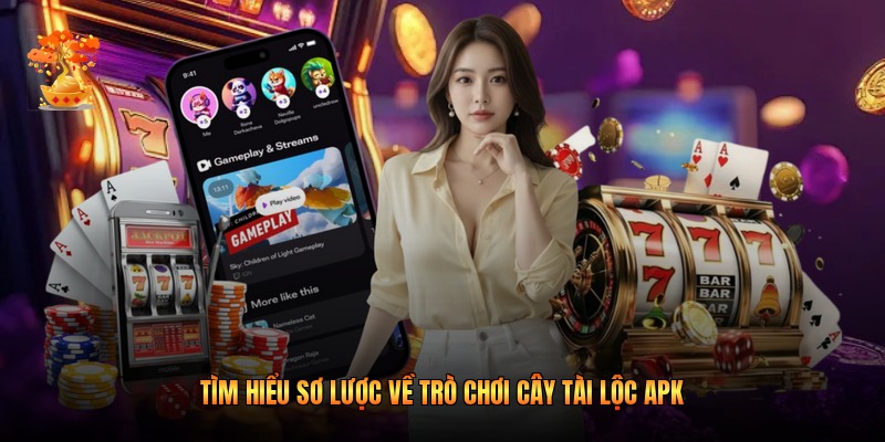 Tìm hiểu sơ lược về trò chơi cây tài lộc apk