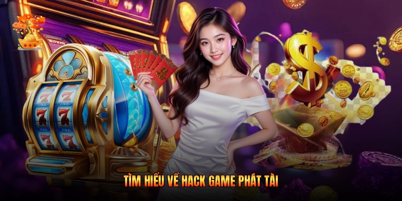 Tìm hiểu về hack game phát tài 