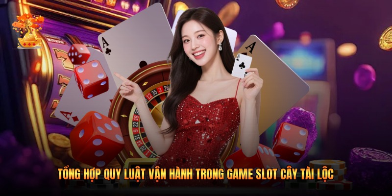 Tổng hợp quy luật vận hành trong game slot Cây Tài Lộc