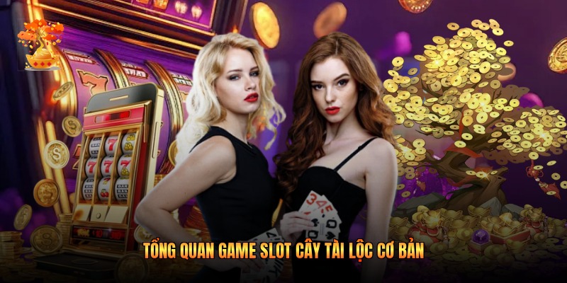 Tổng quan game slot Cây Tài Lộc cơ bản