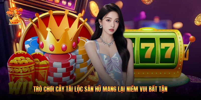 Trò chơi cây tài lộc săn hũ mang lại niềm vui bất tận