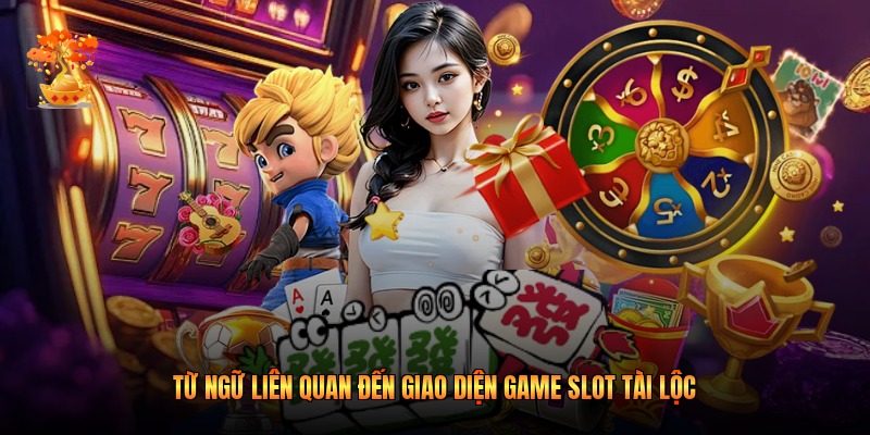 Từ ngữ liên quan đến giao diện game slot Tài Lộc